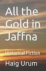 All the Gold in Jaffna: Historical Fiction 