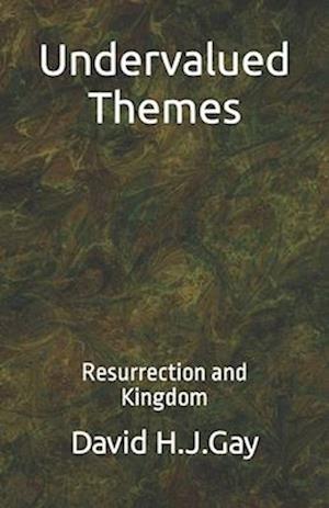 Undervalued Themes: Resurrection and Kingdom