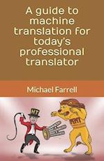 A guide to machine translation for today's professional translator 