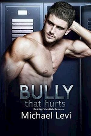 Bully that Hurts: Dark High School MM Romance