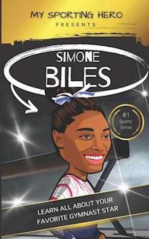 My Sporting Hero: Simone Biles: Learn all about your favorite gymnast star