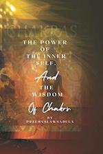 The Power Of Inner Self: And The Wisdom Of The Chakras. 