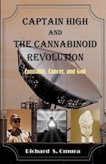 Captain High and the Cannabinoid Revolution : A Story of Cannabis, Cancer, and God 