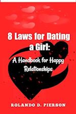8 Laws for Dating a Girl : A Handbook for Happy Relationships 