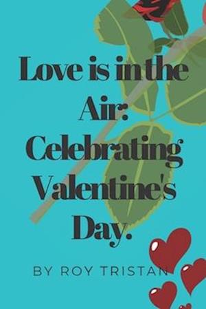 Love is in the Air: Celebrating Valentine's Day.