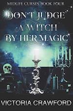 Don't Judge a Witch by Her Magic: Paranormal Women's Fiction 