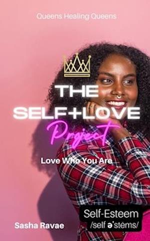 The Self+Love (P)roject: Love Who You Are: Aspect 7: Self-Esteem