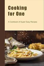 Cooking for One: A Cookbook of Super Easy Recipes 