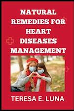 NATURAL REMEDIES FOR HEART DISEASES MANAGEMENT: The Proven Ways To Treat Disease At Home 