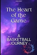 The Heart of the Game: : A Basketball Journey 