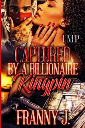 CAPTURED BY A BILLIONAIRE KINGPIN