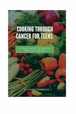 Cooking through cancer for teens : A Teen's Guide to Healthy and Tasty Meals 
