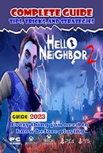 Hello Neighbor 2 Complete Guide 2023: Tips,Tricks,Strategies, Secrets,And Help 