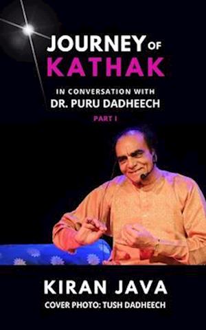 Journey of Kathak: In conversation with Dr. Puru Dadheech - Part 1