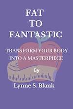 Fat to Fantastic : Transform your body into a masterpiece 