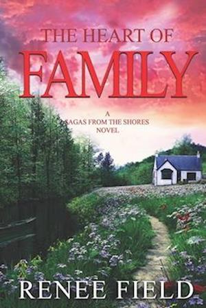 The Heart of Family: Family Drama- Contemporary Women's Fiction