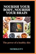 Nourish your body, Nourish your Brain : The power of a healthy diet 