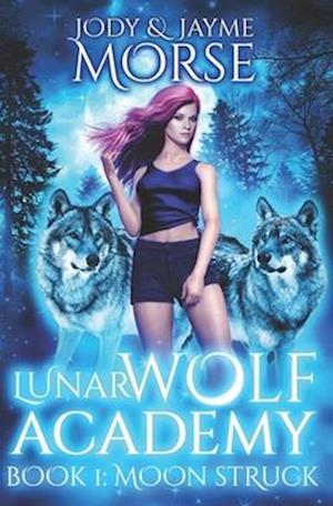 Lunar Wolf Academy Book 1: Moon Struck
