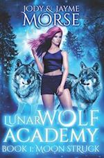 Lunar Wolf Academy Book 1: Moon Struck 