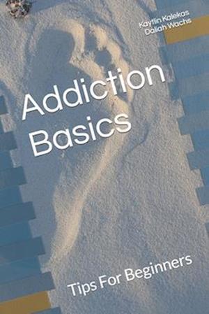 Addiction Basics: Tips For Beginners