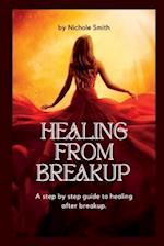 HEALING FROM BREAKUP: A step by step guide to healing after breakup 