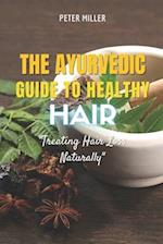 The Ayurvedic Guide to Healthy Hair: Treating Hair Loss Naturally 