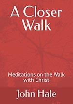 A Closer Walk: Meditations on the Walk with Christ 