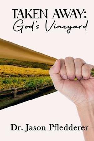 Taken Away: God's Vineyard