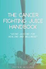 The Ultimate Cancer-Fighting Juice Guide: Simple and Delicious Recipes for Healing 