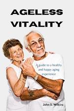 Ageless vitality: A guide to a healthy and happy aging experience 