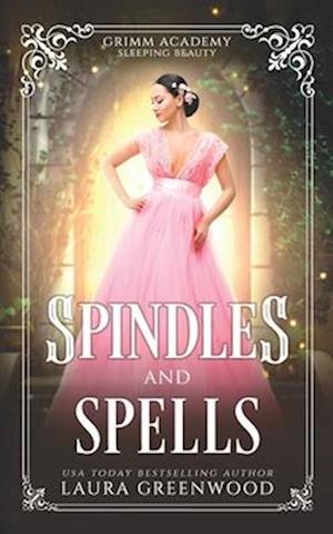 Spindles And Spells: A Fairy Tale Retelling Of Sleeping Beauty