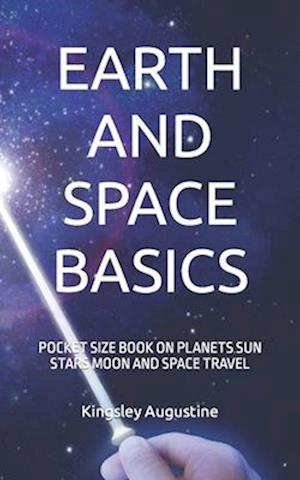 EARTH AND SPACE BASICS: POCKET SIZE BOOK ON PLANETS SUN STARS MOON AND SPACE TRAVEL