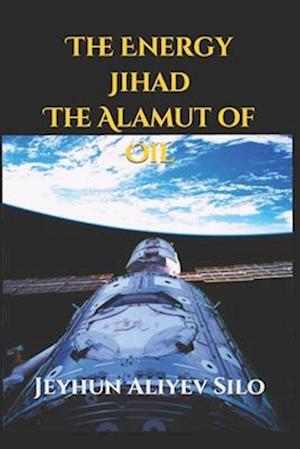 The Energy Jihad: The Alamut of Oil