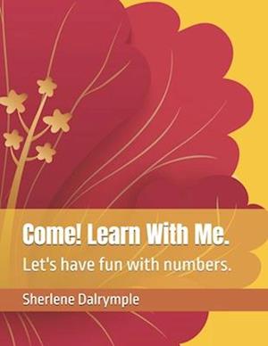 Come! Learn With Me. : Let's have fun with numbers.