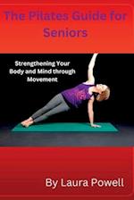 The Pilates Guide for Seniors: Strengthening Your Body and Mind through Movement 