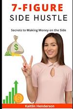 The 7-Figure Side Hustle: Secrets to Making Money on the Side 