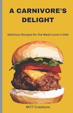 A Carnivore's Delight: Delicious Recipes for the Meat-Lover's Diet - Cook Book 5.5*8.5 