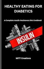 Healthy Eating for diabetics: A Complete Insulin Resistance Diet Cookbook 