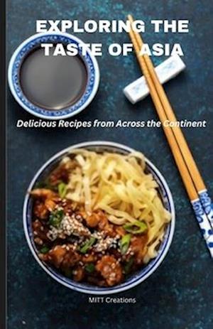 Exploring the Taste of Asia: Delicious Recipes from Across the Continent - Cook Book 5.5*8.5