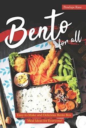 Bento for All: Easy-to-Make and Delicious Bento Box Meal Ideas for Everyone!