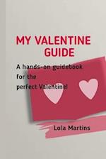 My Valentine Guide : A hands-on guidebook for the perfect Valentine! 