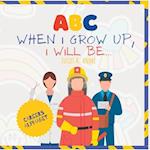 ABC: When I grow up, I will be: ABC Careers & Professions for Kids 