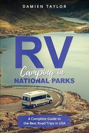 RV Camping in National Parks: A Complete Guide to the Best Road Trips in USA