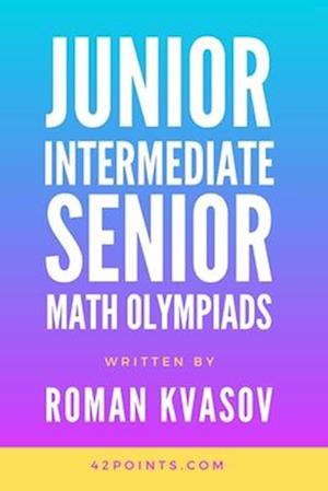 JUNIOR, INTERMEDIATE AND SENIOR MATH OLYMPIADS