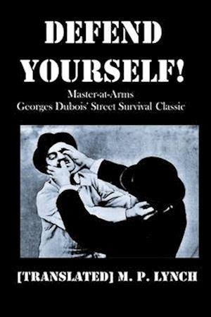 DEFEND YOURSELF!: Master-at-Arms Georges Dubois' Street Survival Classic