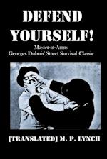 DEFEND YOURSELF!: Master-at-Arms Georges Dubois' Street Survival Classic 