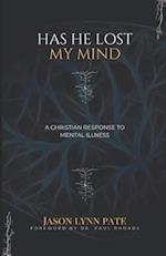 Has He Lost My Mind? : A Christian Response to Mental Illness 