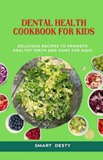 DENTAL HEALTH COOKBOOK FOR KIDS: Delicious Recipes to Promote Healthy Teeth and Gums for Kids! 