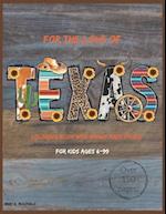 For The Love of Texas : Over 150 Pages of Texas Loving Coloring Pages with Bonus Mazes! 