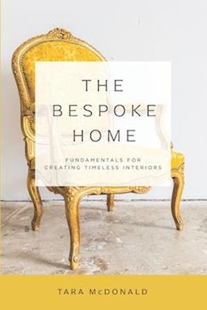 The Bespoke Home: Fundamentals for Creating Timeless Interiors